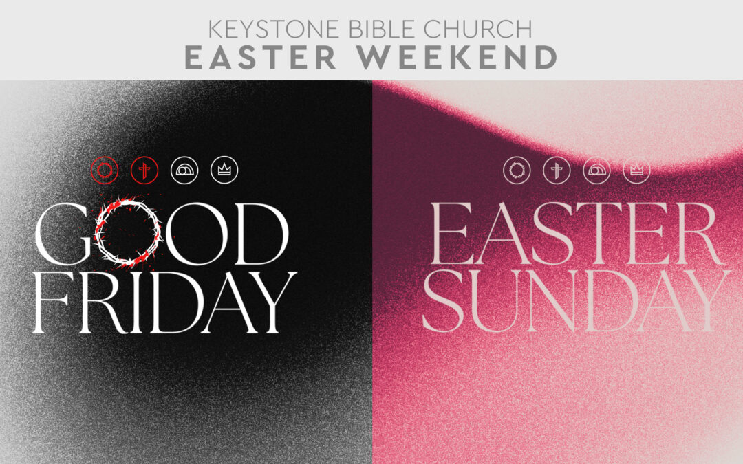 Easter Weekend at Keystone Bible Church